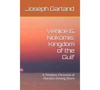 Venice & Nokomis: Kingdom of the Gulf: A Timeless Chronicle of Florida’s Shining Shore