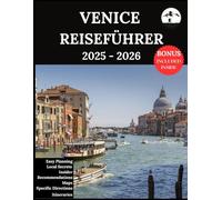Venice Reiseführer 2025-2026: Ihr aktualisierter Begleiter für unvergessliche Abenteuer und authentische Erlebnisse | Entdecken Sie versteckte Schätze, lokale Kultur