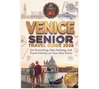 VENICE SENIOR TRAVEL GUIDE 2026: See Everything, Miss Nothing, and travel entirely on your own terms.