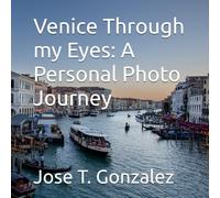 Venice Through my Eyes: A Personal Photo Journey