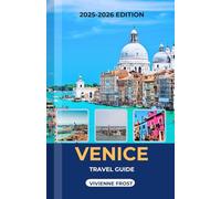 VENICE TRAVEL GUIDE 2025/2026: A Detailed Manual to Discover Culture, Cuisine, Hidden Gems, and Budgeting Tips for First-Time and Returning Visitors
