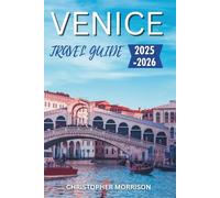 VENICE TRAVEL GUIDE 2025-2026: A Practical Guide To Grand Canal Views and Backstreet Discoveries
