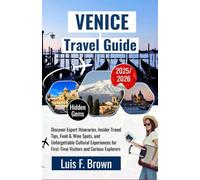 Venice Travel Guide 2025-2026: Discover Expert Itineraries, Insider Travel Tips, Food & Wine Spots, and Unforgettable Cultural Experiences for First-Time Visitors and Curious Explorers