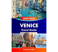 VENICE Travel Guide 2025-2026: Explore Romantic Canals, Historic Landmarks, Vibrant Culture and Hidden Gems in Venice, Murano, and Burano