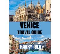 VENICE TRAVEL GUIDE 2025-2026: The Best Time to Visit, Top Places to Explore, and Everything You Need to Know Before You Go