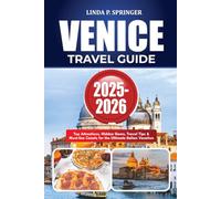 VENICE TRAVEL GUIDE 2025-2026: Top Attractions, Hidden Gems, Travel Tips & Must-See Canals for the Ultimate Italian Vacation