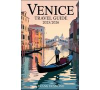 Venice Travel Guide 2025/2026: Travel Advice, Best Places To Visit, and Hidden Gems for an Amazing Trip