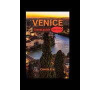 VENICE TRAVEL GUIDE 2025-2026:: Unveil Hidden Gems, Savor Local Cuisine, and Experience Iconic Sights for the Ultimate Venetian Escape - Your Complete Guide to Exploring Venice Like a Local"