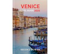VENICE TRAVEL GUIDE 2025: A Local Manual for Adventure lovers, Foodies, First-Timers and more