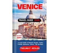 Venice Travel Guide 2025: A Local’s Guide to Romantic Escapes, Family-Friendly Adventures, Culture, Tips and More.