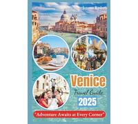 Venice Travel Guide 2025: "Adventure Awaits at Every Corner”