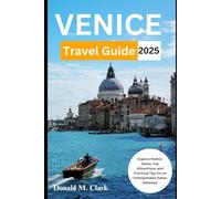 VENICE TRAVEL GUIDE 2025: Explore Hidden Gems, Top Attractions, and Practical Tips for an Unforgettable Italian Getaway (World Exploring Travel Guide)