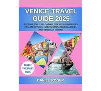 Venice Travel Guide 2025: Explore Italy’s Floating City with Insider Tips on Attractions, Hidden Gems, Gondola Rides, and Venetian Cuisine (Wanderlust Chronicles Travel Guide Series)
