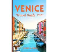 VENICE TRAVEL GUIDE 2025: Must-See Attractions, Things to Do, Maps, Food & Travel Tips for 2025