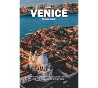 VENICE TRAVEL GUIDE 2025: Top Attractions, Walking Tours & Travel Tips for Italy’s Most Iconic City