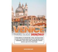 VENICE TRAVEL GUIDE 2026/2027: From Arrival to Departure, a Well-Detailed Guide to Help You Know VENICE in Half the Time with Easy Itineraries, Local ... Budget Advice, and Top Attractions.