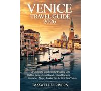 Venice Travel Guide 2026: A Complete Guide to the Floating City: Hidden Gems, Local Food, Island Escapes, Itineraries, Maps, and Insider Tips for First-Time Visitors