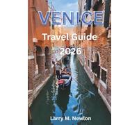 VENICE TRAVEL GUIDE 2026: A Complete Traveler’s Guide to the City of Canals, Culture, and Timeless Beauty