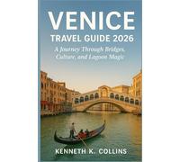 Venice Travel Guide 2026: A Journey Through Bridges, Culture, and Lagoon Magic
