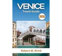 Venice Travel Guide 2026: Discover Hidden Canals, Timeless Landmarks, and Cultural Gems in the Heart of Italy (Full-Color Explorer Travel Guide)