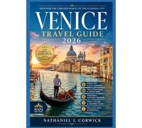 VENICE TRAVEL GUIDE 2026: Discovering Venice: Architecture, Art, Culture, and Stories of the Floating City