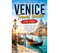 Venice Travel Guide 2026 Edition: Your complete insider Companion to Venice - islands, canals, cicchetti bars, hidden calli, and the city the gondoliers actually love