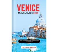 VENICE TRAVEL GUIDE 2026: Explore Grand Canal Views, Hidden Alleys, Gondola Rides, Local Cuisine, Island Excursions, and Smart Itineraries for Seamless Adventures