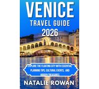 VENICE TRAVEL GUIDE 2026: Explore the Floating City with Essential Planning Tips, Cultural Events, And Hidden Treasures