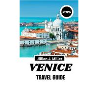 VENICE TRAVEL GUIDE 2026: Navigate, Explore, and Experience the Floating City Like Never Before