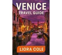 Venice Travel Guide: “Explore the Floating City - Hidden Canals, Iconic Landmarks, Romantic Gondola Rides & Authentic Venetian Experiences”