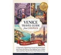 Venice Travel Guide for Couples ( Skip the Crowds, Find the Romance ): 27 Romantic Experiences Around the Grand Canal and Piazza San Marco, Plus ... Day Trips for First-Time Visitors to Italy