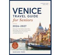 Venice Travel Guide for Seniors: Featuring St. Mark's Basilica, Doge's Palace, Rialto Bridge, Grand Canal, Murano, Burano, Accessible Sightseeing, Local Cuisine, and Hassle-Free Planning