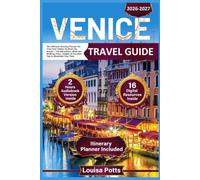 Venice Travel Guide: The Ultimate Itinerary Planner for First-Time Visitors & Short City Breaks - Top Attractions, Must-See Walking Tours, Insights & Essential Tips to Maximize Your Time