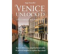 Venice Unlocked: The Complete 2025 Travel Guide (Full-color Travel Guide): Expert Itineraries, Neighborhood Walks & Cultural Insight to Explore Like a Local