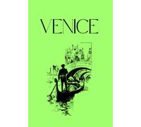 Venice: Venice - The City of Canals: A Notebook for Dreamers and Explorers