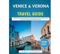 Venice & Verona Travel Guide 2026-2027: Hidden Gems, Iconic Landmarks, Romantic Experiences, Food & Local Secrets for First-Time and Repeat Travelers