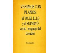 Venimos con planos: el YO, el ELLO y el SUPERYÓ como lenguaje del creador (Colección de obras de Carneado)