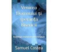 Venirea Domnului și speranța Bisericii: Escatologia creștină în lumina Scripturii