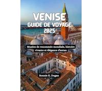 VENISE Guide de voyage 2025: Musées de renommée mondiale, histoire vivante et élégance d'antan