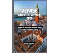 VENISE Guide de voyage 2025: Musées de renommée mondiale, histoire vivante et élégance d'antan