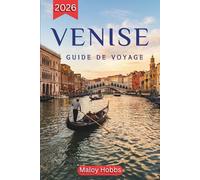 Venise Guide De Voyage 2026: Art, architecture et îles de l'Adriatique : un voyage organisé à travers l'une des villes les plus emblématiques d'Europe