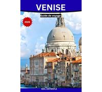 VENISE Guide de voyage 2026: Un voyage immersif et authentique à travers l'histoire, les canaux, la gastronomie, les quartiers et la vie vénitienne.