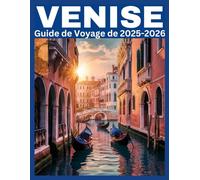 VENISE Guide de Voyage de 2025-2026: Explorez Venise comme un local : sites incontournables, lieux secrets et conseils de voyage intelligents pour chaque voyageur