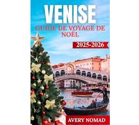 VENISE GUIDE DE VOYAGE DE NOËL 2025-2026