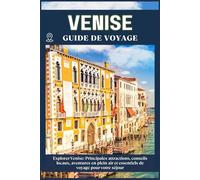 VENISE GUIDE DE VOYAGE: Principales attractions, conseils locaux, aventures en plein air et essentiels de voyage pour votre séjour