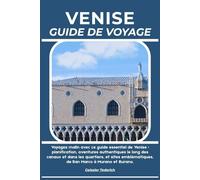 VENISE GUIDE DE VOYAGE: Voyagez malin avec ce guide essentiel de Venise : planification, aventures authentiques le long des canaux et dans les ... de San Marco à Murano et Burano.