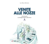 Venite alle nozze. Commento ai Vangeli festivi dell’anno A (Seme della parola)
