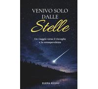 Venivo solo dalle stelle: Un viaggio verso il risveglio e la consapevolezza