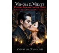 Venom & Velvet: Vampire Romance After Dark: Ten Stories of Desire, Darkness, and Blood-Sealed Love