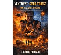 Vent d’Est, Cœur d’Ouest: Tome 4 : La Chute du Réseau
